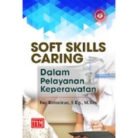 Image of Soft skills caring: dalam pelayanan keperawatan