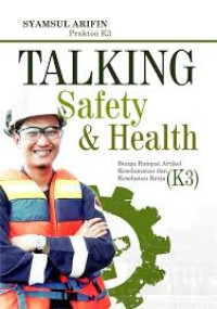 Image of Talking Safety & Health: Bunga Rampai Artikel Keselamatan dan Kesehatan Kerja (K3)