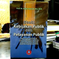 Image of Studi Kebijakan Publik dan Pelayanan Publik: konsep dan aplikasi proses kebijakan publik berbasis analisis bukti untuk pelayanan publik