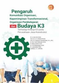 Image of Pengaruh Komunikasi Organisasi, Kepemimpinan Transformasional, Organisasi Pembelajaran dan Budaya K3 Terhadap Kinerja K3 Pada Perusahaan Jasa Konstruksi