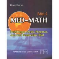 Image of MED-MATH : Perhitungan Dosis, Preparat, dan Cara Pemberian Obat