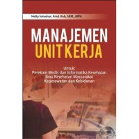 Image of Manajemen unit kerja : Untuk perekam medis dan informatika kesehatan, ilmu kesehatan masyarakat, keperawatan dan kebidanan