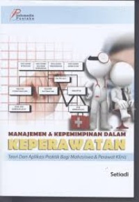 Image of Manajemen & kepemimpinan dalam keperawatan : (teori dan aplikasi praktik bagi mahasiswa & perawat klinis)