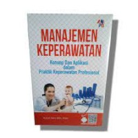 Image of Manajemen keperawatan: konsep dan aplikasi dalam praktik keperawatan profesional
