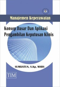 Image of Manajemen keperawatan: Konsep dasar dan aplikasi pengambilan keputusan klinis