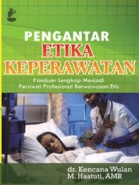 Image of Pengantar etika keperawatan: panduan lengkap menjadi perawat profesional berwawasan etis